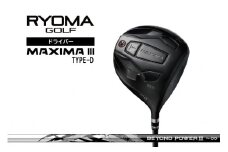 リョーマドライバー 「MAXIMA Ⅲ TYPE-D」 ビヨンドパワーシャフト RYOMA GOLF ゴルフクラブ