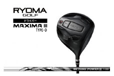 リョーマドライバー 「MAXIMA Ⅲ TYPE-D」 ビヨンドパワーシャフト RYOMA GOLF ゴルフクラブ